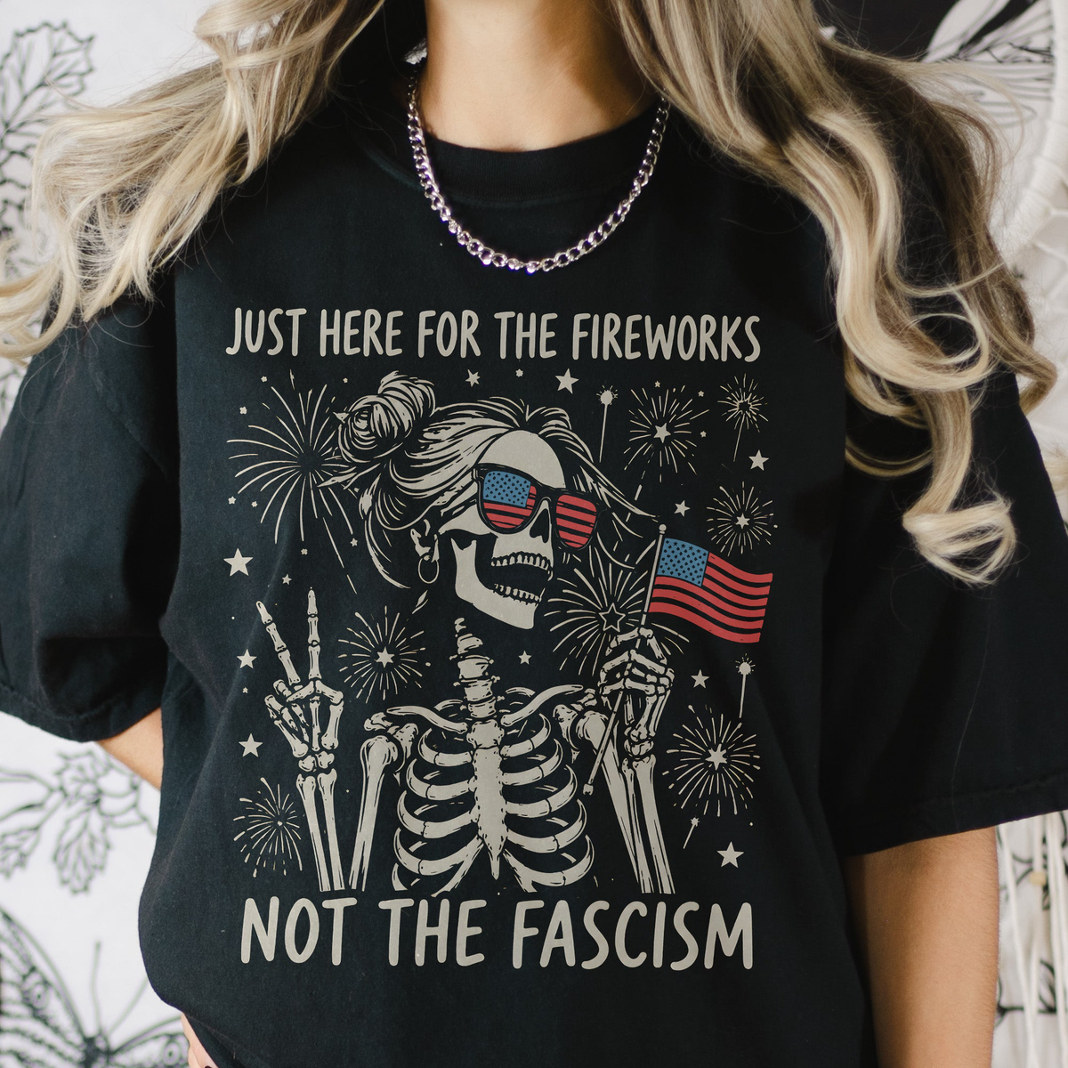 Just Here For The Fireworks, Not The Fascism - Shirt