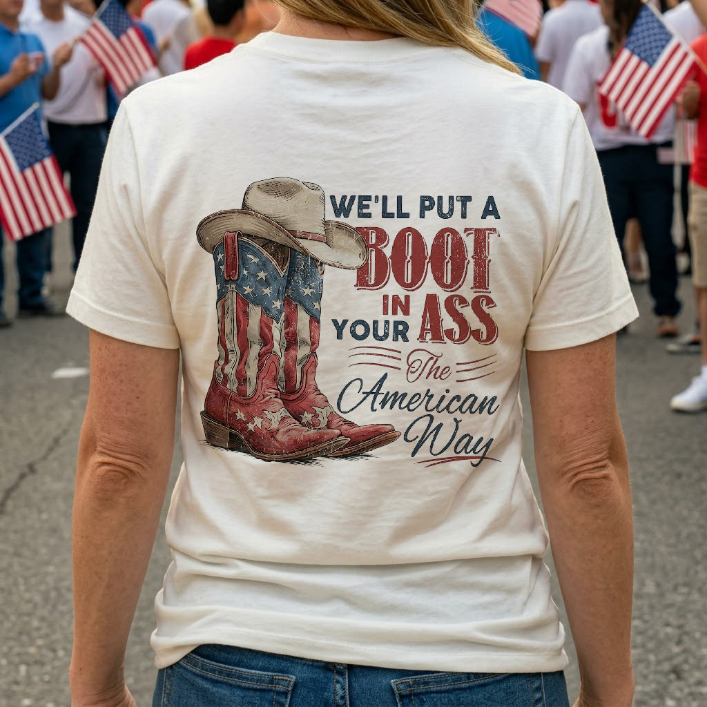 We'll Put A Boot In Your Ass The American Way - Shirt
