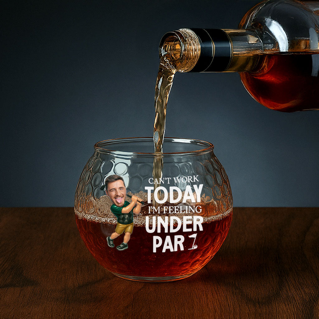 Can't Work Today I'm Feeling Under Par - Personalized Photo Golf Whiskey Glass
