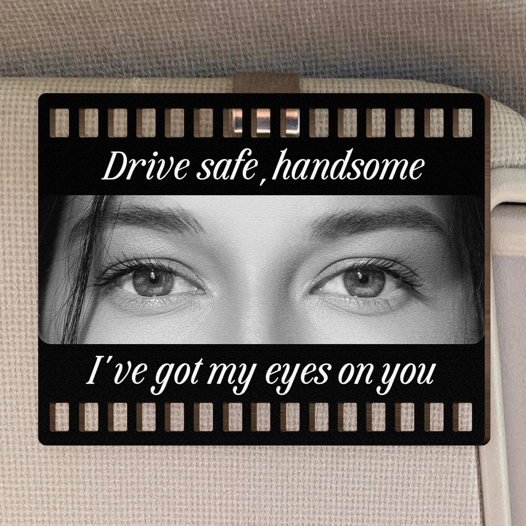 Drive Safe, Handsome. I’m Watching You - Personalized Wooden Photo Car Visor Clip