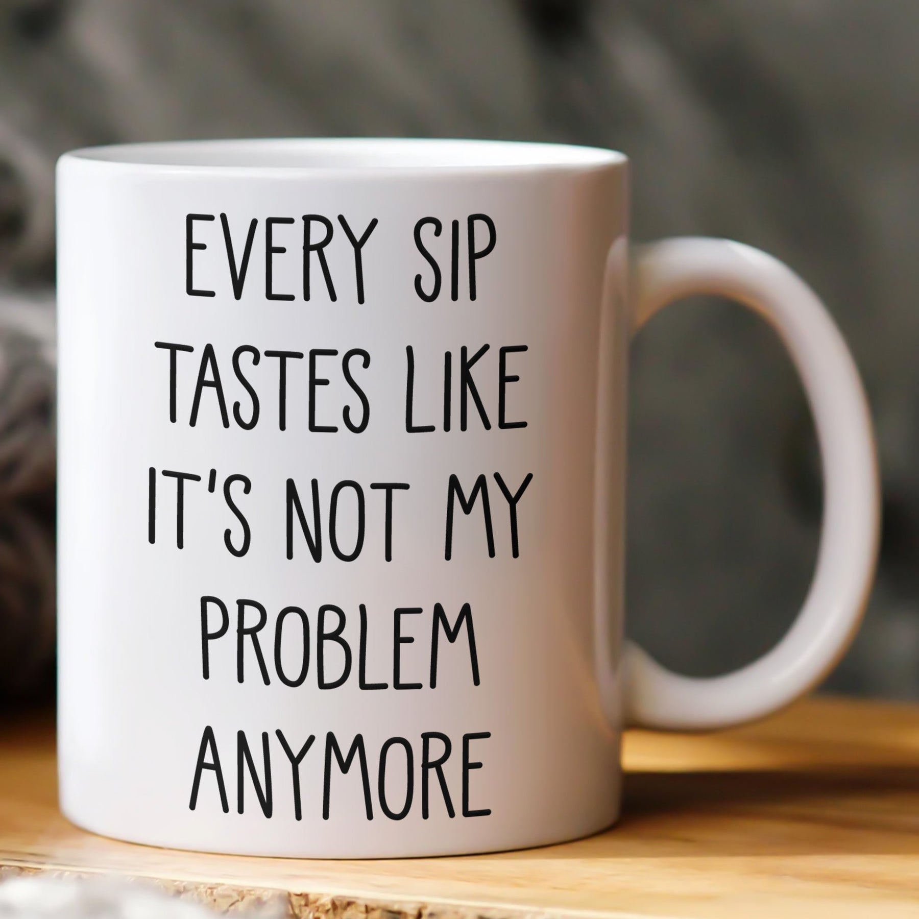 FCAWF Every Sip Tastes Like It's Not My Problem Anymore Retirement Gifts - Personalized Mug