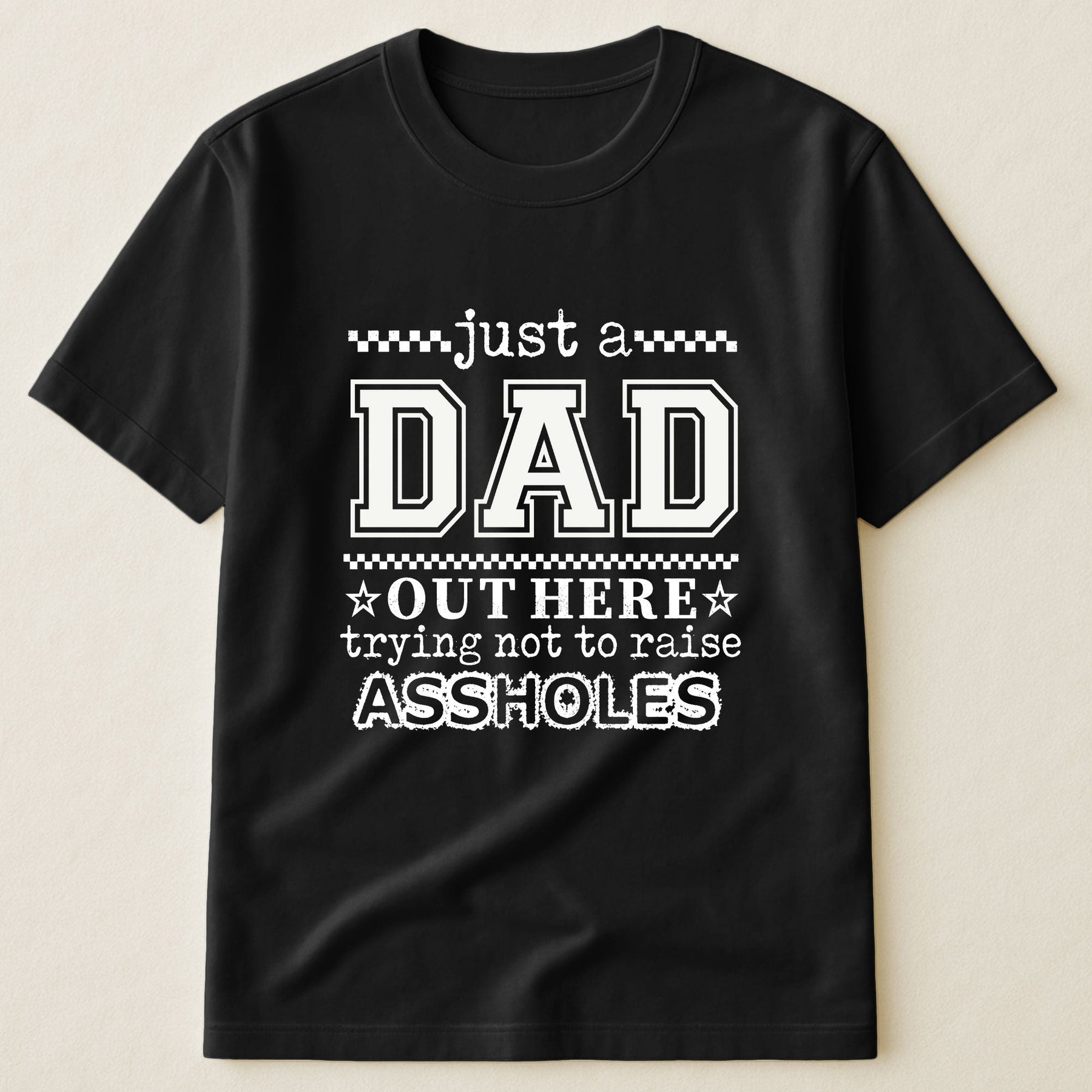 Just A Dad, Mom Trying Not To Raise Assholes - Funny Gifts Family - Personalized Shirt