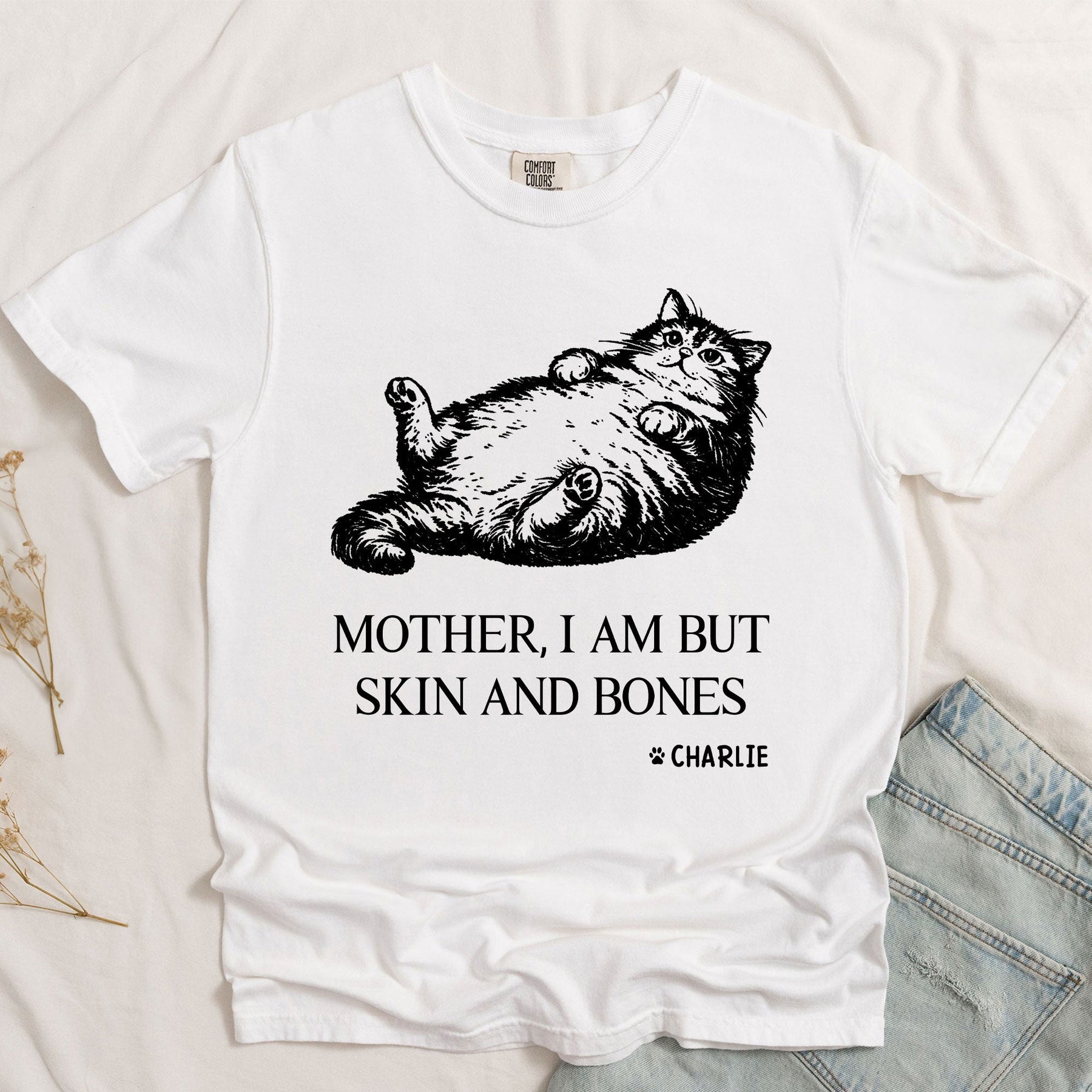 Mother, I Am But Skin And Bones - Personalized Shirt