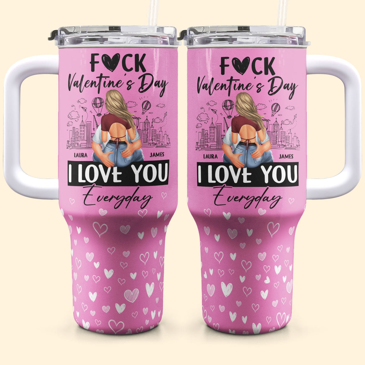 Fuck Valentine's Day, I Love You Everyday - Personalized 40oz Tumbler With Straw
