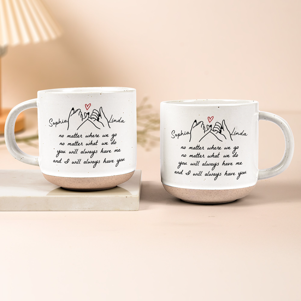 You Will Always Have Me, And I Will Always Have You Gift For Friends, Besties, Sisters - Personalized Mug