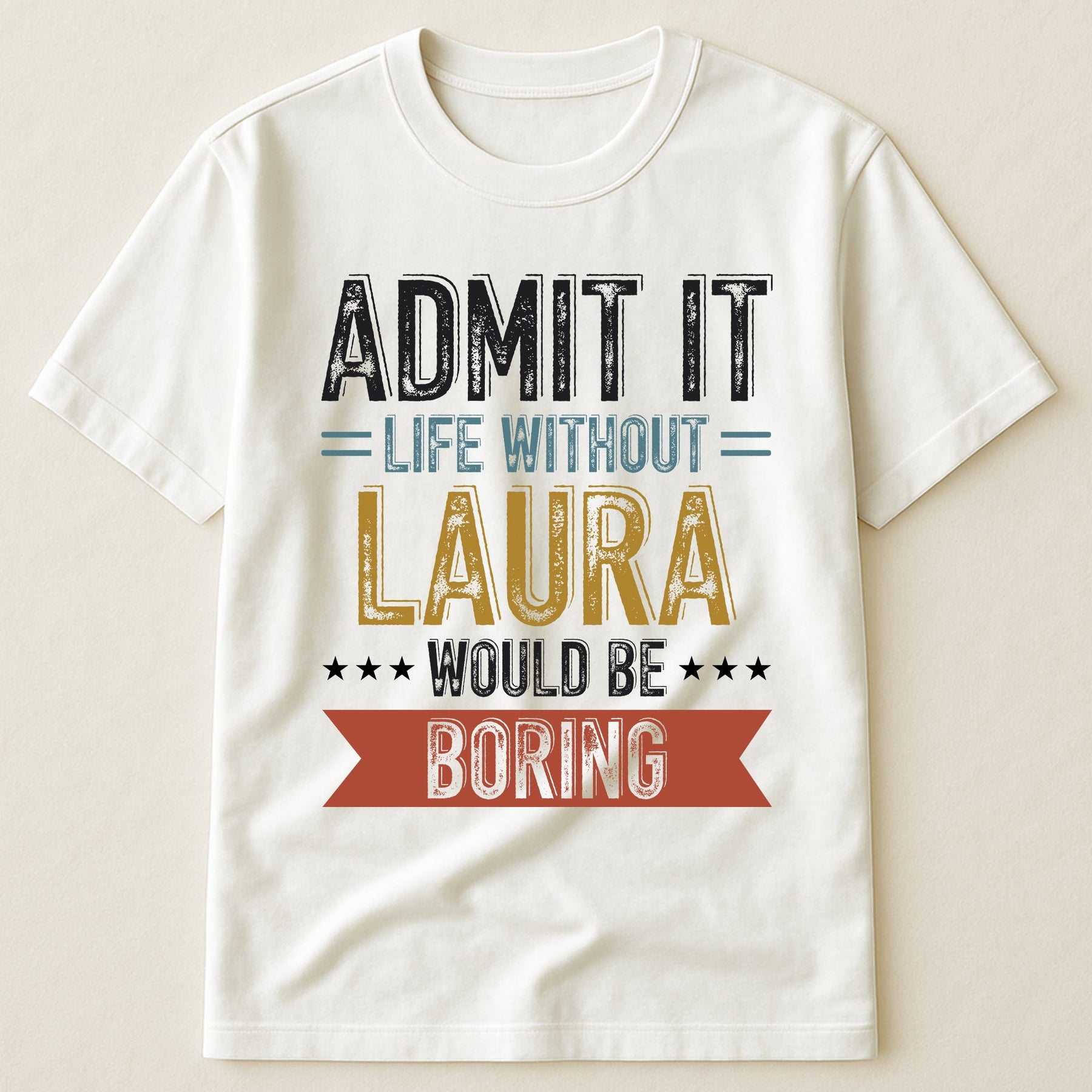 Admit Life Would Be Boring Without Me - Personalized Shirt