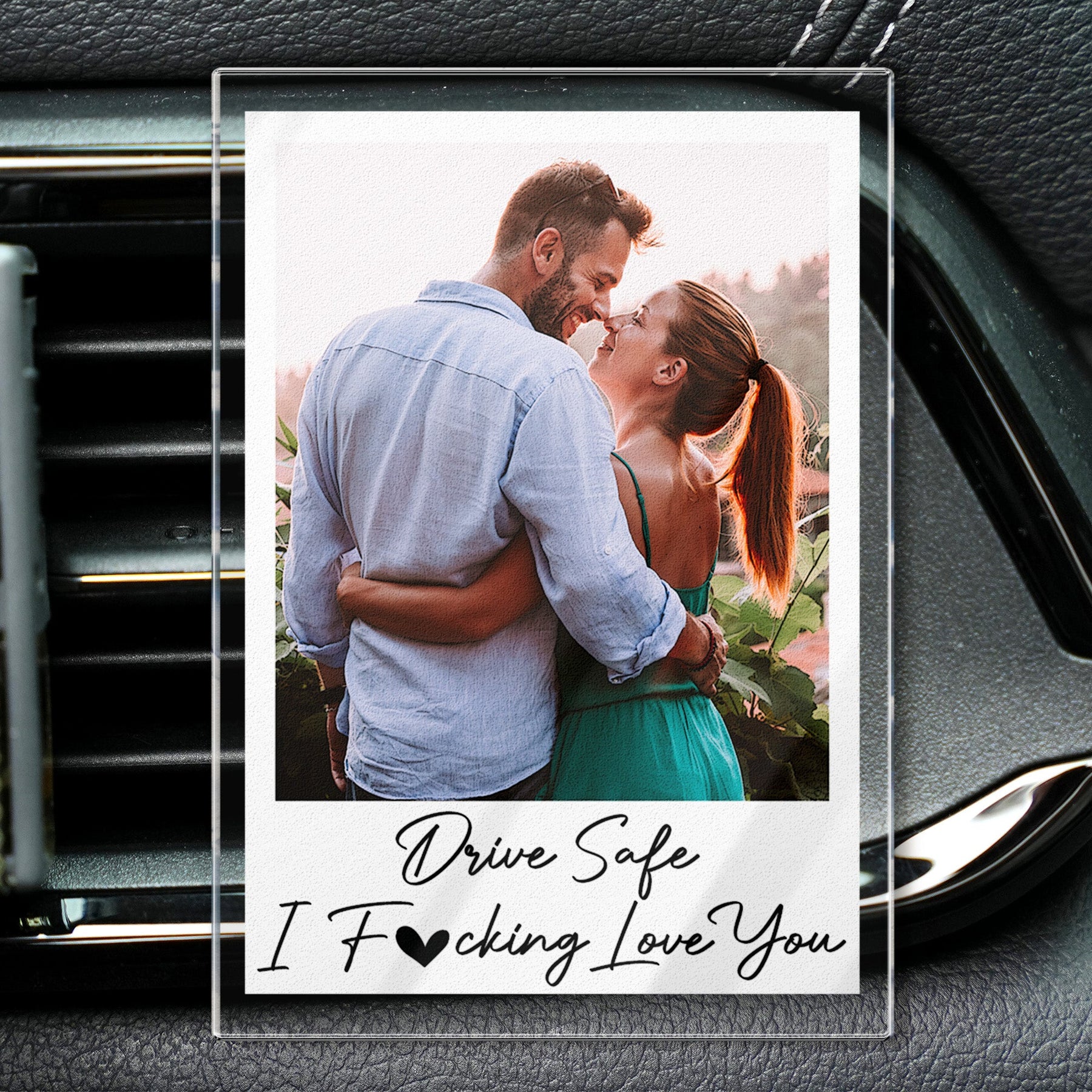 Drive Safe I Fcking Love You - Personalized Photo Acrylic Car Vent Clip