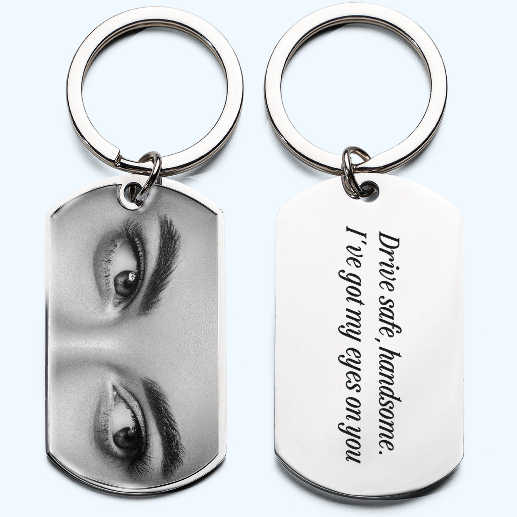 Drive Safe, Handsome. I’m Watching You - Personalized Stainless Steel Photo Keychain