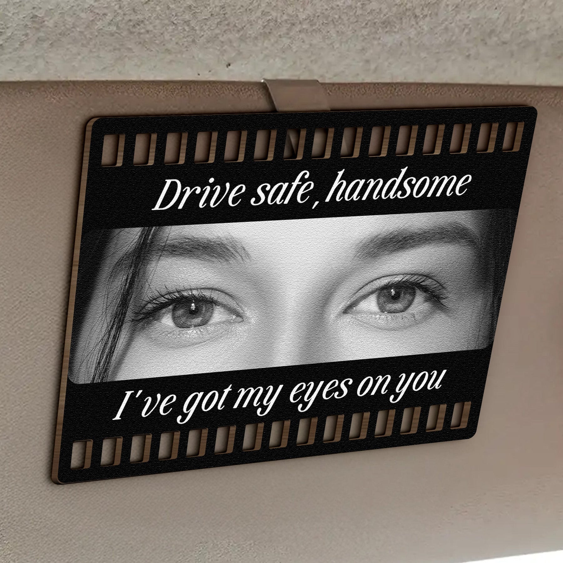 Drive Safe, Handsome. I’m Watching You - Personalized Wooden Photo Car Visor Clip