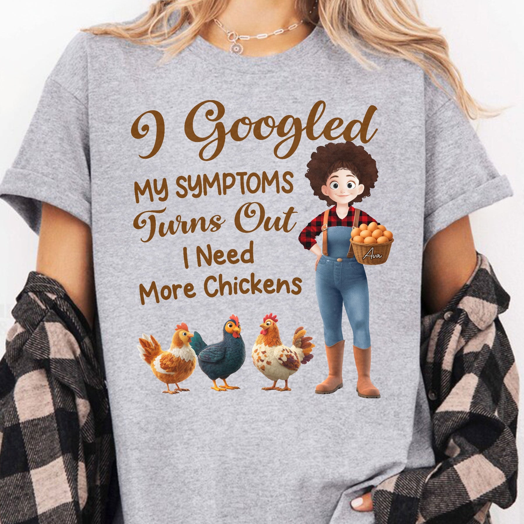 I Googled My Symptoms Turns Out I Need More Chickens - Personalized Shirt