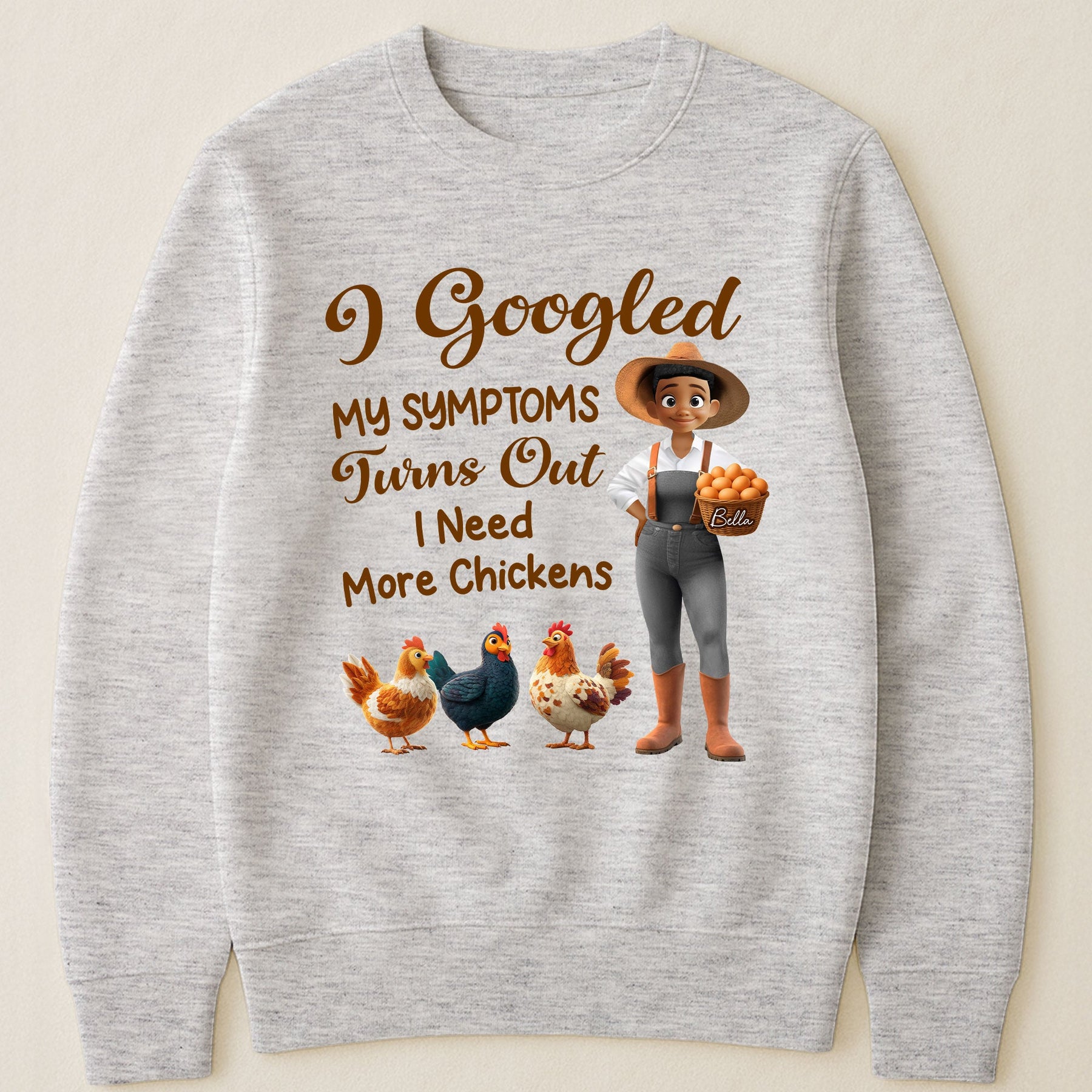I Googled My Symptoms Turns Out I Need More Chickens - Personalized Shirt