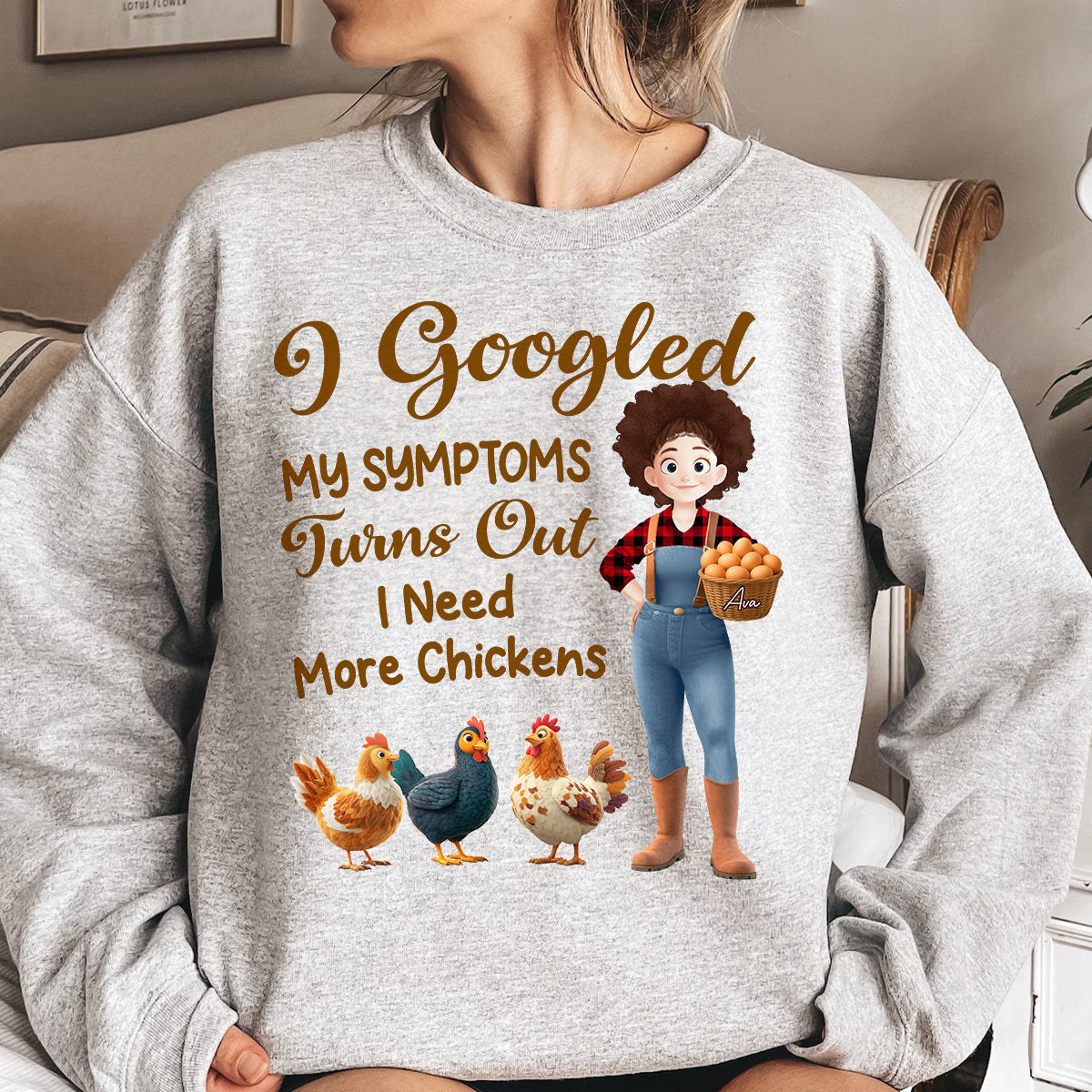 I Googled My Symptoms Turns Out I Need More Chickens - Personalized Shirt