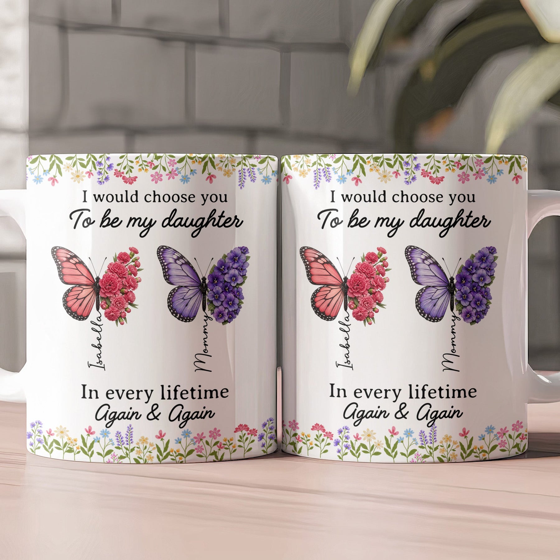 I Would Choose You To Be My Daughter Friend In Every Lifetime - Personalized Mug