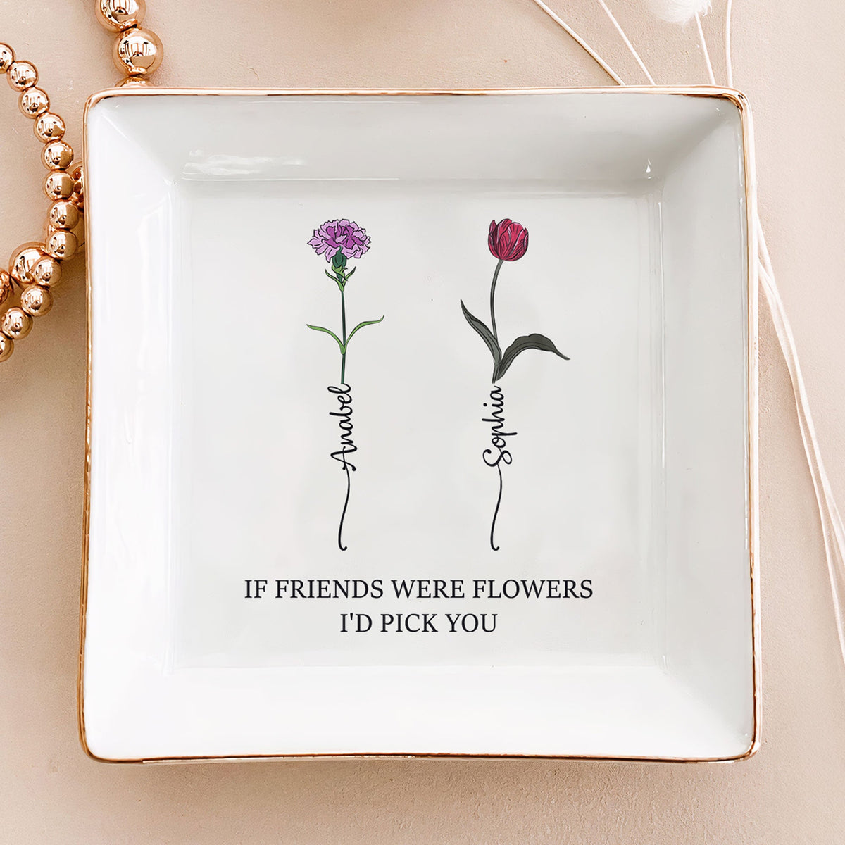 If Friends Were Flowers I'd Pick You - Personalized Jewelry Dish - Gift For Friend