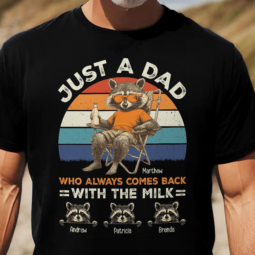 Just A Dad Who Always Comes Back With The Milk Racoon Version - Personalized Shirt