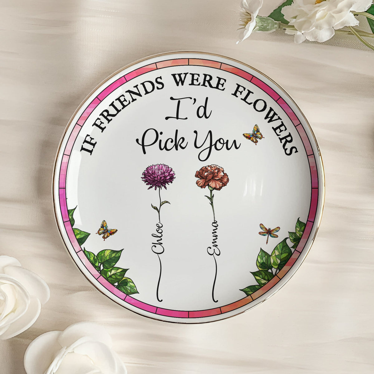 New Version If Friends Were Flowers I Would Pick You - Personalized Jewelry Dish