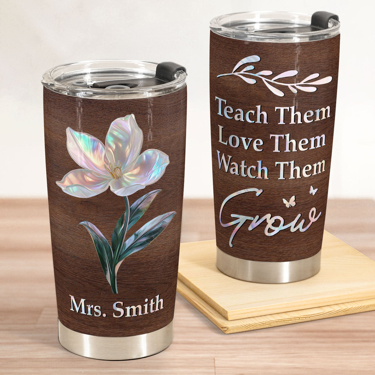 Teach Them Love Them Watch Them Grow Birth Month Flower - Personalized Tumbler Cup