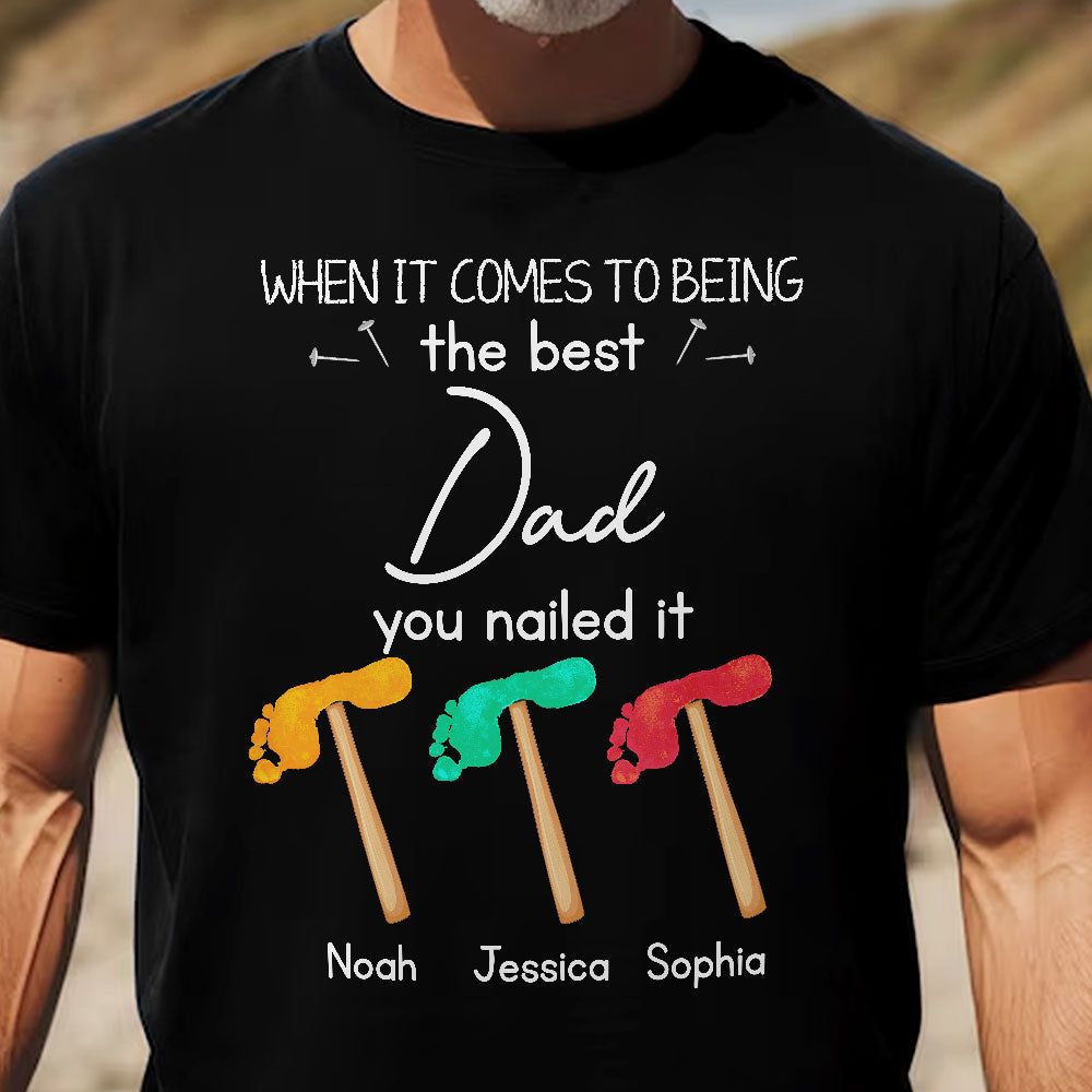 When It Comes To Being The Best Dad You Nailed It - Personalized Shirt