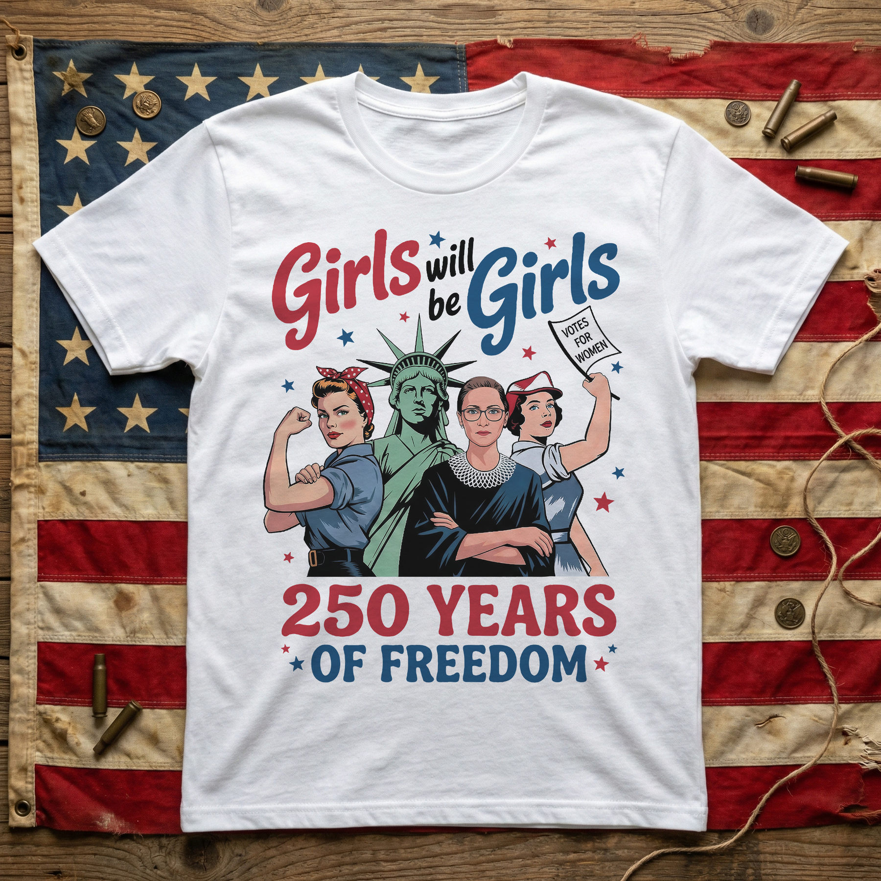 Girls Will Be Girls 250 Years of Freedom - Shirt